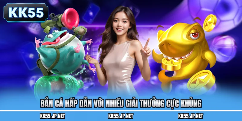 Bắn cá hấp dẫn với nhiều giải thưởng cực khủng