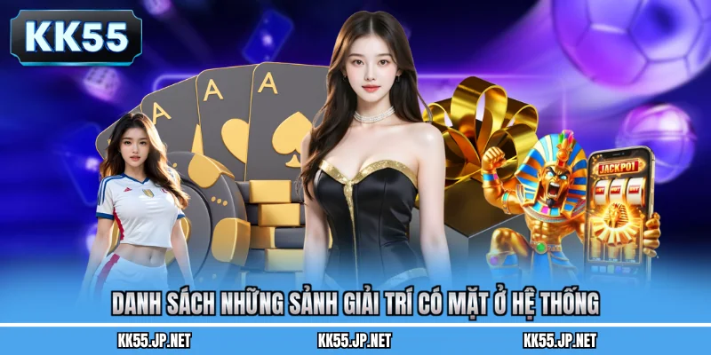 Danh sách những sảnh giải trí có mặt ở hệ thống