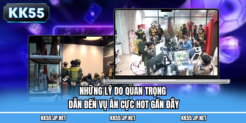 Những lý do quan trọng dẫn đến vụ án cực hot gần đây