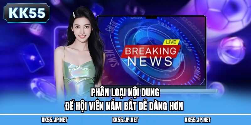 Phân loại nội dung để hội viên nắm bắt dễ dàng hơn