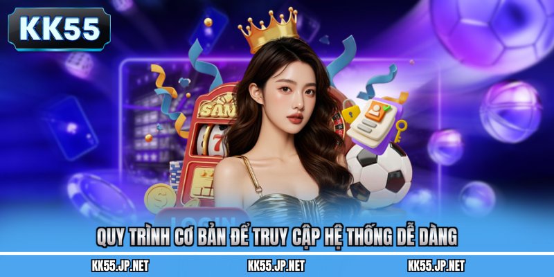 Quy trình cơ bản để truy cập hệ thống dễ dàng