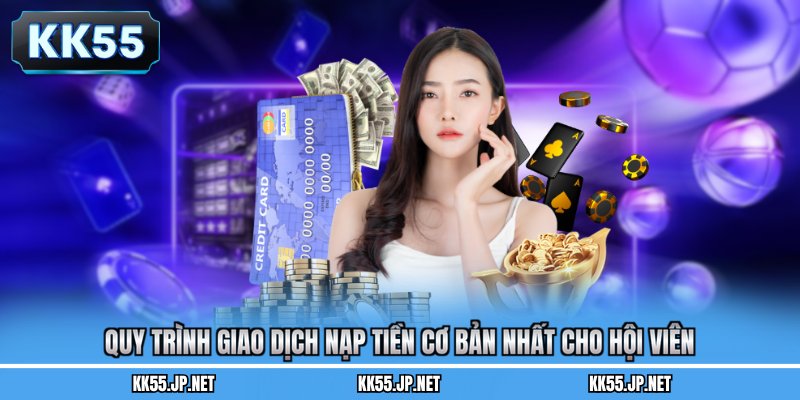 Quy trình giao dịch nạp tiền cơ bản nhất cho hội viên