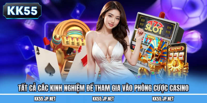Tất cả các kinh nghiệm để tham gia vào phòng cược casino