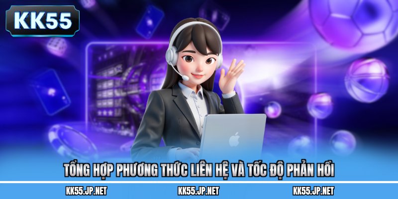 Tổng hợp phương thức liên hệ và tốc độ phản hồi